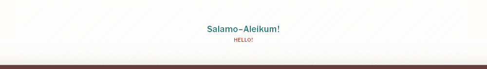 Salamo-Aleikum! Hello!