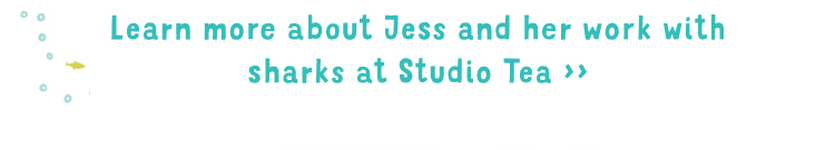 Learn more about Jess and her work with sharks at Studio Tea